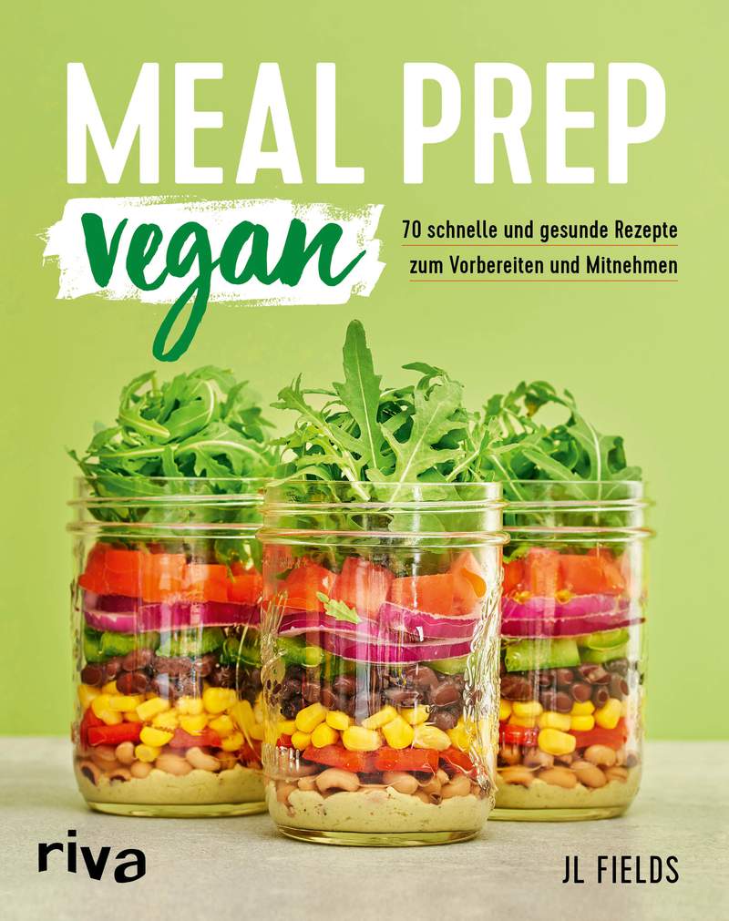 Meal Prep Vegan 70 Schnelle Und Gesunde Rezepte Zum Vorbereiten Und