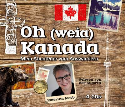 Oh (weia) Kanada - Mein Abenteuer vom Auswandern