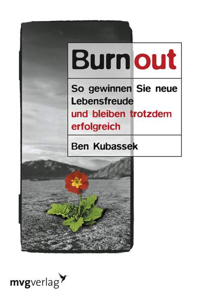 Burnout - So gewinnen Sie neue Lebensfreude und bleiben trotzdem erfolgreich