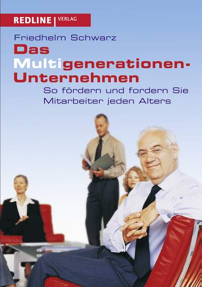 Das Multigenerationen-Unternehmen - So fördern und fordern Sie Mitarbeiter jeden Alters