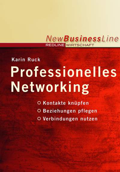 Professionelles Networking - Kontakte knüpfen; Beziehungen pflegen; Verbindungen nutzen