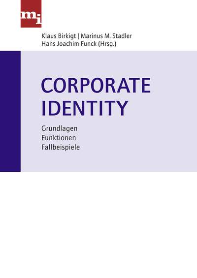 Corporate Identity - Grundlagen, Funktionen, Fallbeispiele