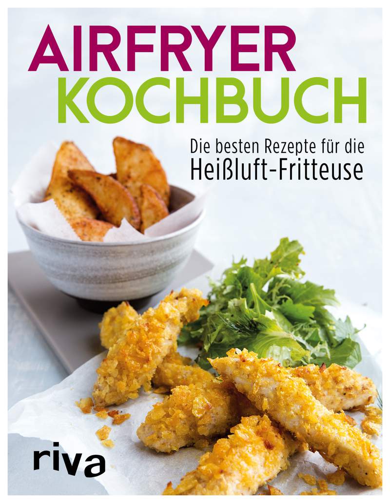 Airfryer Kochbuch Die Besten Rezepte Für Die Heißluft Fritteuse 6295