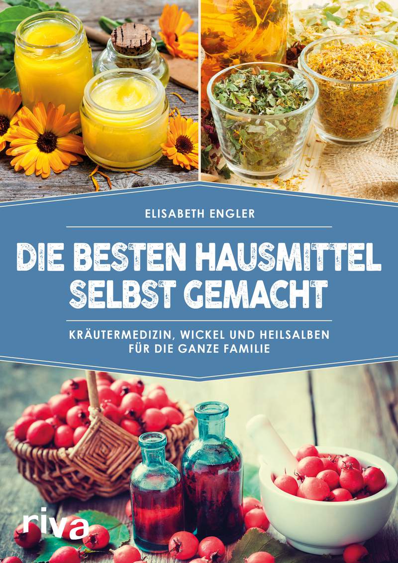 Die Besten Hausmittel Selbst Gemacht - Kräutermedizin, Wickel Und ...