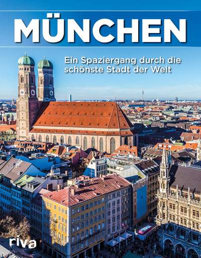 München - Ein Spaziergang durch die schönste Stadt der Welt. Bildband.