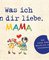 Was ich an dir liebe, Mama – Version für Kinder