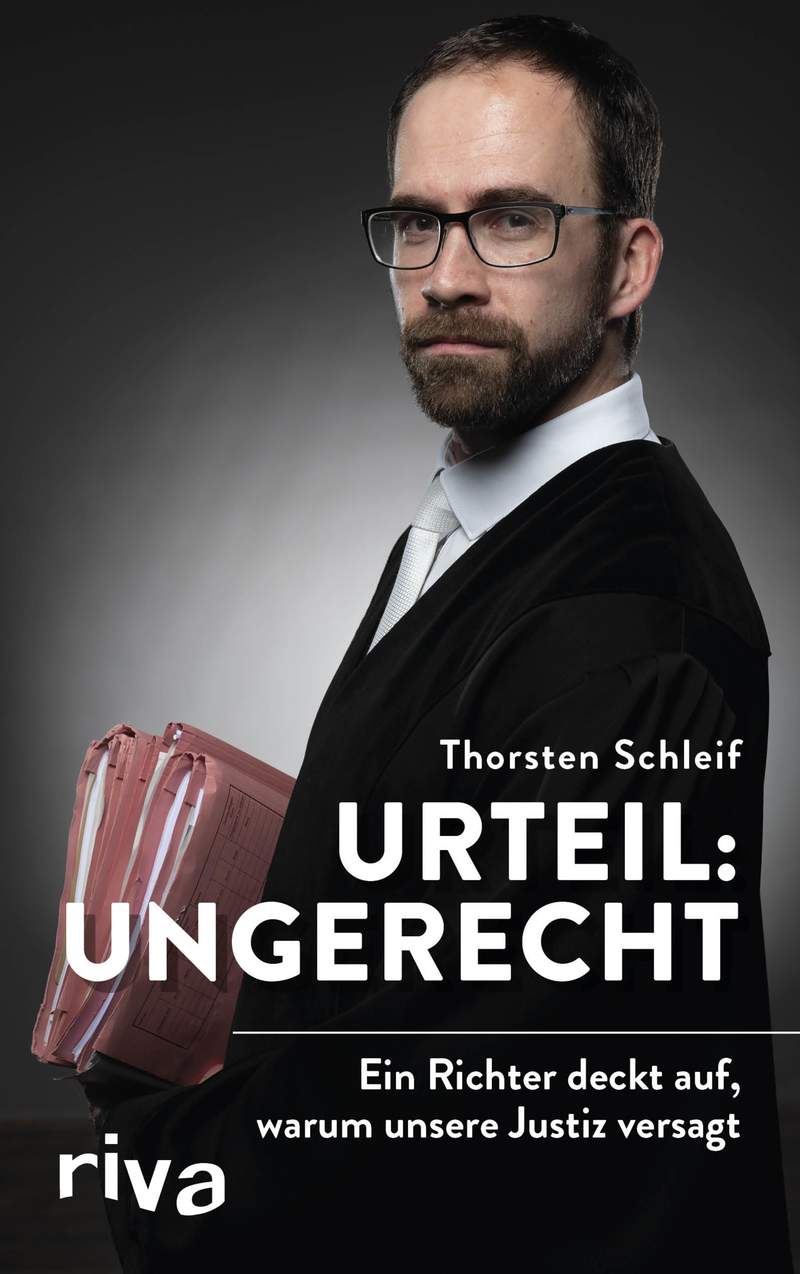 Urteil: Ungerecht - Ein Richter Deckt Auf, Warum Unsere Justiz Versagt