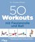 50 Workouts mit Faszienrolle und Ball