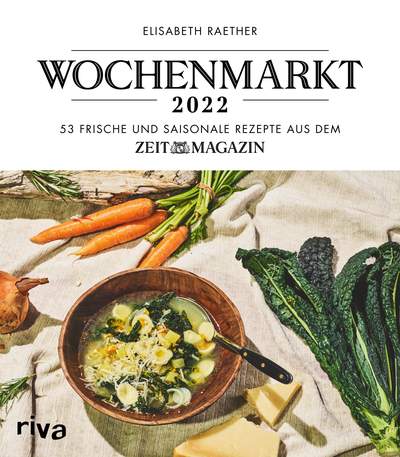 Wochenmarkt – Wochenkalender 2022 - 53 frische und saisonale Rezepte aus dem ZEITmagazin