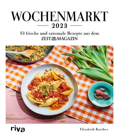 Wochenmarkt – Wochenkalender 2023 - 53 frische und saisonale Rezepte aus dem ZEITmagazin