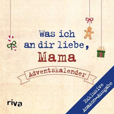 Was ich an dir liebe, Mama – Adventskalender. Exklusive Amazon-Ausgabe. Softcover - Zum Ausfüllen und Verschenken