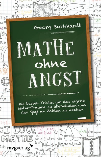 Mathe ohne Angst - Die besten Tricks, um das eigene Mathetrauma zu überwinden und den Spaß an Zahlen zu wecken