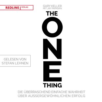 The One Thing - Die überraschend einfache Wahrheit über außergewöhnlichen Erfolg