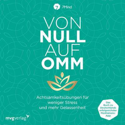 Von Null auf Omm - Achtsamkeitsübungen für weniger Stress und mehr Gelassenheit: Das Buch zu Deutschlands erfolgreichster Meditations-App