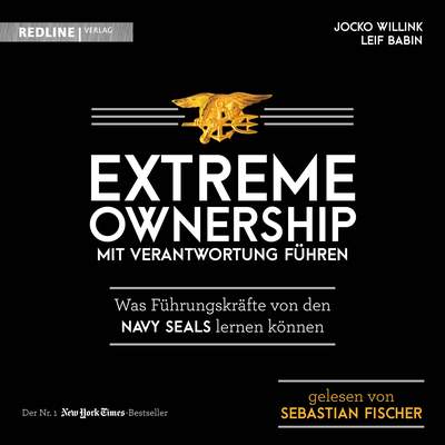 Extreme Ownership - mit Verantwortung führen - Was Führungskräfte von den Navy Seals lernen können