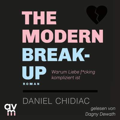 The Modern Break-Up - Warum Liebe f*cking kompliziert ist