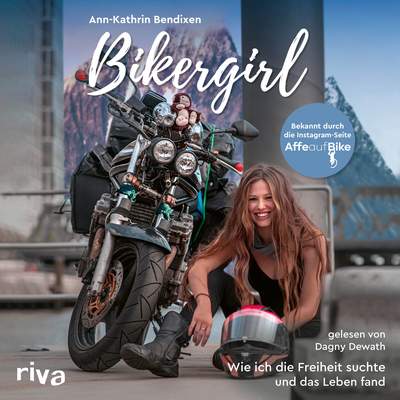 Bikergirl - Wie ich die Freiheit suchte und das Leben fand