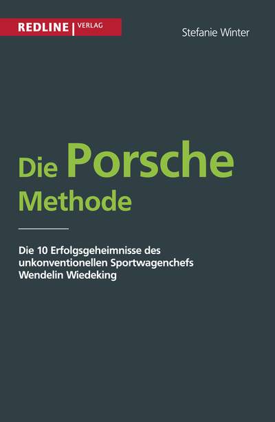 Die Porsche Methode - Die 10 Erfolgsgeheimnisse von Wendelin Wiedeking