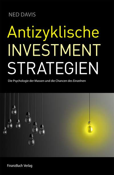 Antizyklische Investmentstrategien - Die Psychologie der Massen und die Chancen des Einzelnen