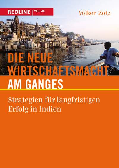 Die neue Wirtschaftsmacht am Ganges - Strategien für langfristigen Erfolg in Indien