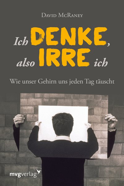 Ich denke, also irre ich - Wie unser Gehirn uns jeden Tag täuscht