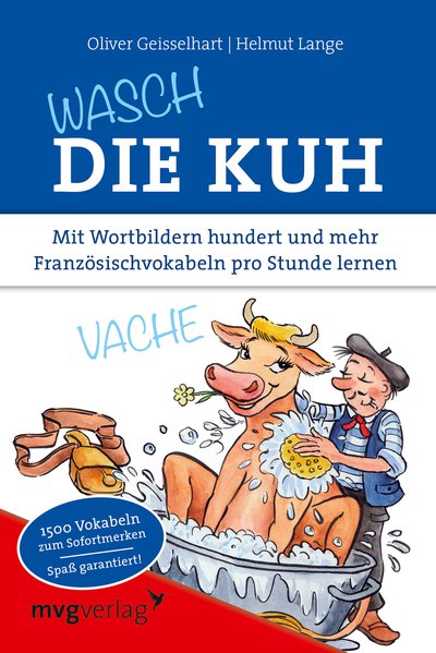 Wasch die Kuh - Mit Wortbildern hundert und mehr Französischvokabeln pro Stunde lernen