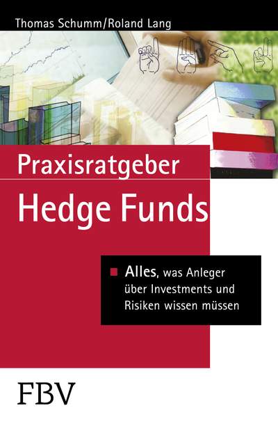 Praxisratgeber Hedge Funds - Alles, was Anleger über Investments und Risiken wissen müssen