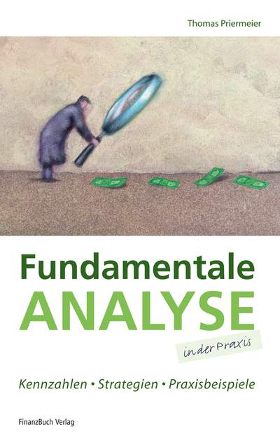 Fundamentale Analyse in der Praxis - Kennzahlen, Strategien, Praxisbeispiele