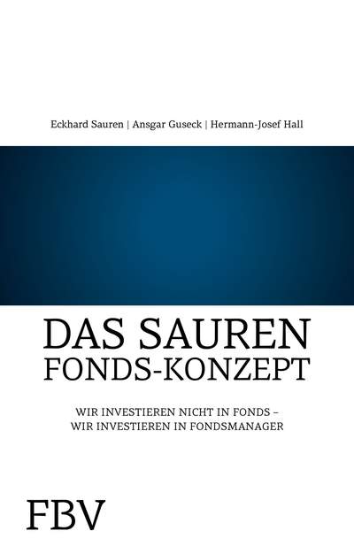 Das Sauren Fonds-Konzept - Wir investieren nicht in Fonds - Wir investieren in Fondsmanager