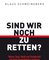 Sind wir noch zu retten?