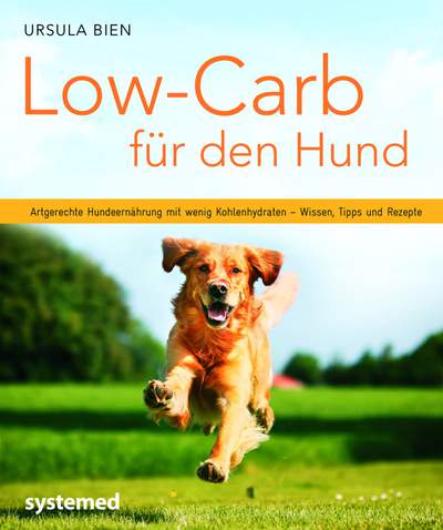 Low-Carb für den Hund - Artgerechte Hundeernährung mit wenig Kohlenhydraten - Wissen, Tipps und Rezepte