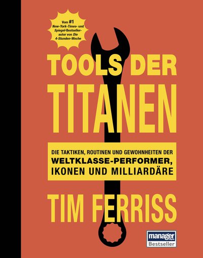 Tools der Titanen - Die Taktiken, Routinen und Gewohnheiten der Weltklasse-Performer, Ikonen und Milliardäre