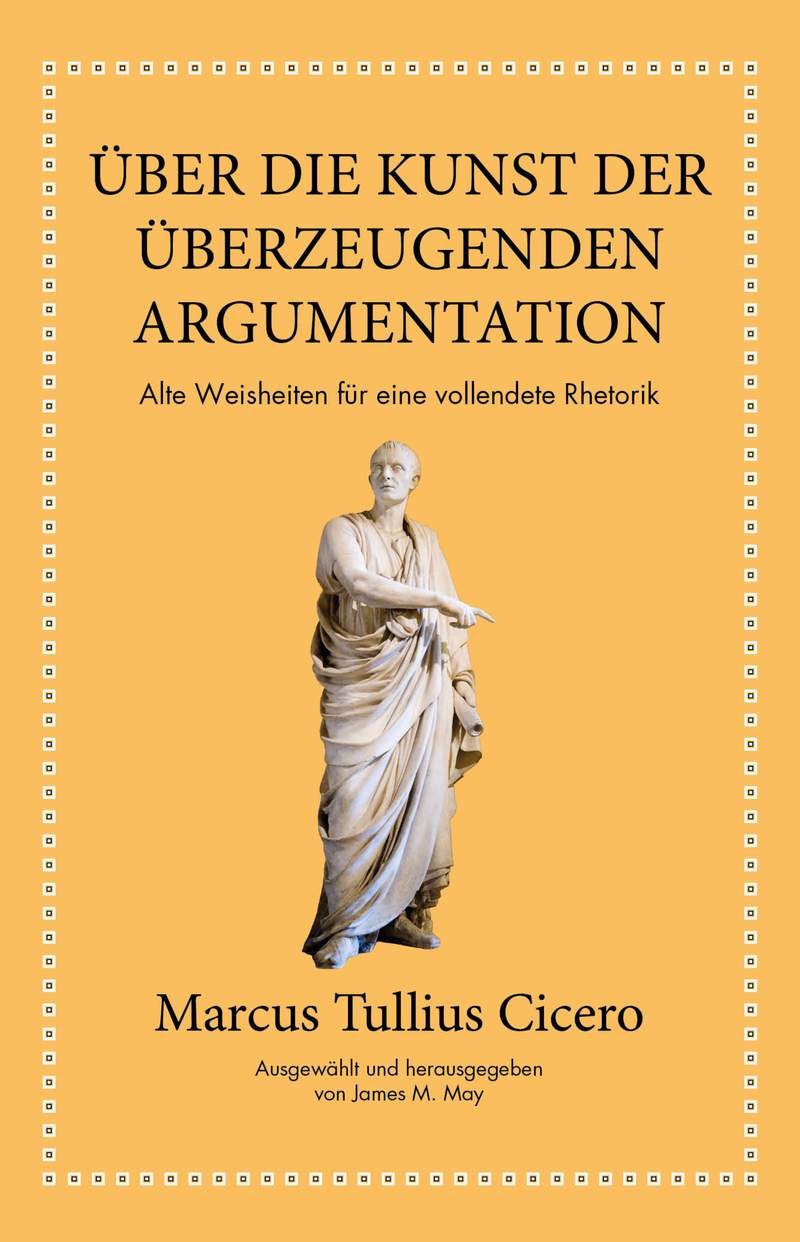 Marcus Tullius Cicero: Über Die Kunst Der überzeugenden Argumentation ...