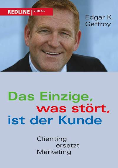 Das Einzige, was stört, ist der Kunde - Clienting ersetzt Marketing