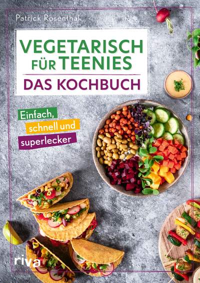 Vegetarisch für Teenies: Das Kochbuch - Einfach, schnell und superlecker