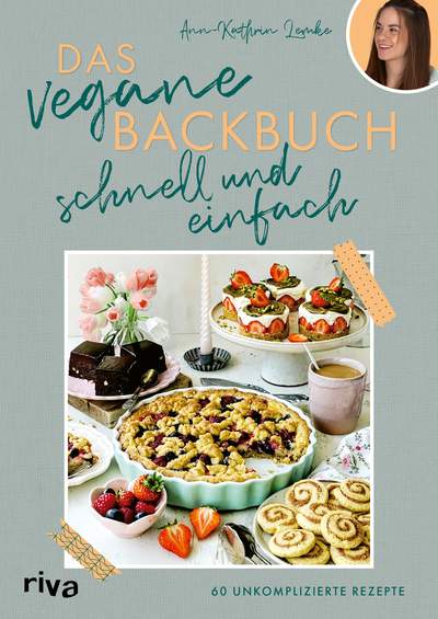 Das vegane Backbuch – schnell und einfach - 60 unkomplizierte Rezepte