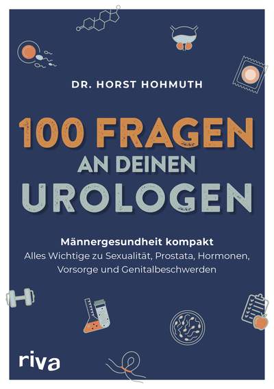 100 Fragen an deinen Urologen - Männergesundheit kompakt – alles Wichtige zu Sexualität, Prostata, Hormonen, Vorsorge und Genitalbeschwerden
