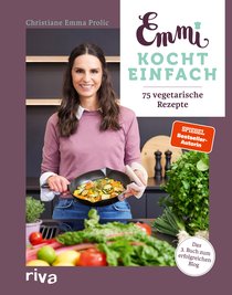 Emmi kocht einfach: 75 vegetarische Rezepte