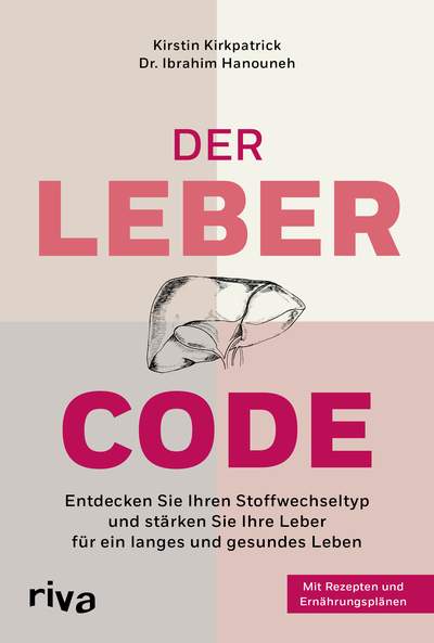 Der Leber-Code - Entdecken Sie Ihren Stoffwechseltyp und stärken Sie Ihre Leber für ein langes und gesundes Leben. Mit Rezepten und Ernährungsplänen