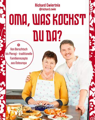 Oma, was kochst du da? - Von Borschtsch bis Pierogi – traditionelle Familienrezepte aus Osteuropa