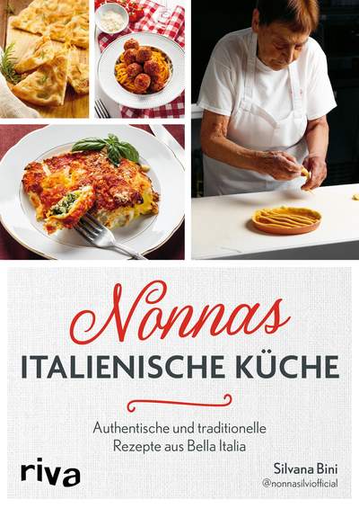Nonnas italienische Küche - Authentische und traditionelle Rezepte von Nonna Silvi