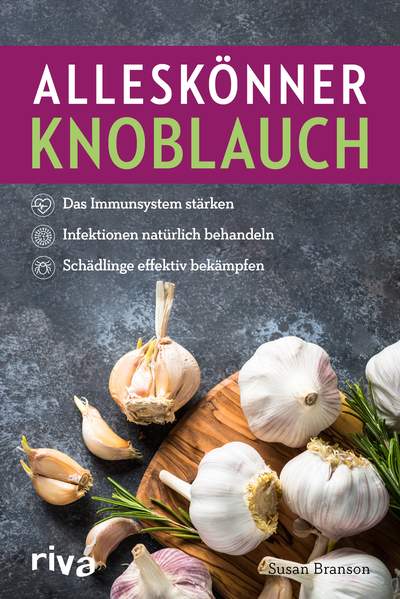 Alleskönner Knoblauch - Das Immunsystem stärken, Infektionen natürlich behandeln, Schädlinge effektiv bekämpfen