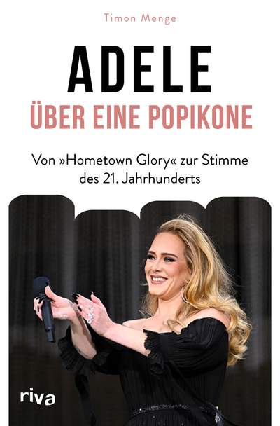 Adele – Über eine Popikone - Von »Hometown Glory« zur Stimme des 21. Jahrhunderts