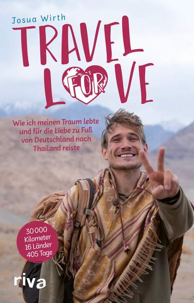 Travel For Love - Wie ich meinen Traum lebte und für die Liebe zu Fuß von Deutschland nach Thailand reiste