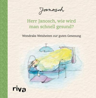 Herr Janosch, wie wird man schnell gesund? - Wondraks Weisheiten zur guten Genesung