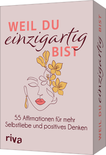 Weil du einzigartig bist – 55 Affirmationen für mehr Selbstliebe und positives Denken