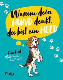 Warum dein Hund denkt, du bist ein Held