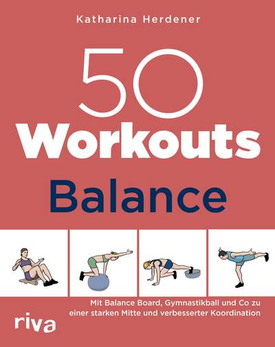 50 Workouts – Balance - Mit Balance Board, Gymnastikball und Co zu einer starken Mitte und verbesserter Koordination