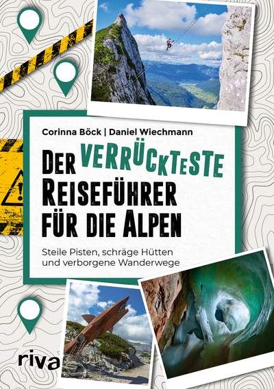 Der verrückteste Reiseführer für die Alpen - Steile Pisten, schräge Hütten und verborgene Wanderwege