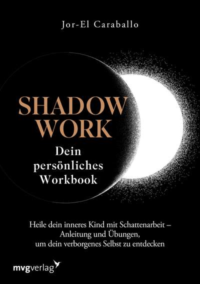 Shadow Work – Dein persönliches Workbook - Heile dein inneres Kind mit Schattenarbeit – Anleitung und Übungen, um dein verborgenes Selbst zu entdecken